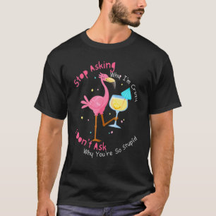 Camiseta Flamingo deja de preguntar por qué estoy loco 1
