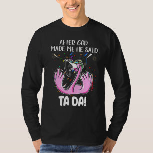 Camiseta Flamingo Después De Que Dios Me Hiciera Dijo Ta Da