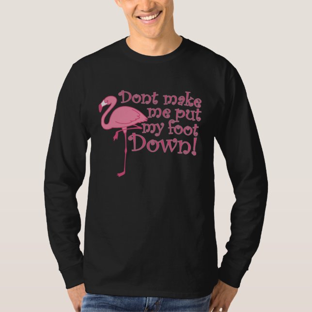 Camiseta Flamingo Don t Make Me Put My Foot Down Flamingo (Anverso)