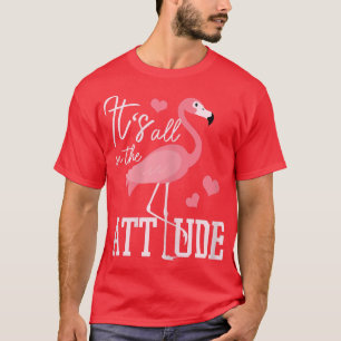 Camiseta Flamingo Es Todo En La Actitud Funny Flamingo