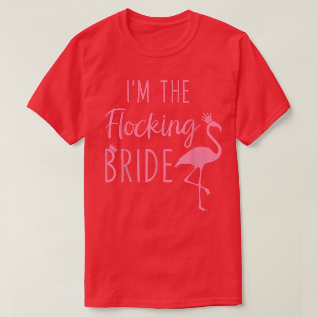 Camiseta Flamingo I m the Flocking Bride Funny Pink Bird Lo (Diseño del anverso)