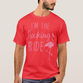 Camiseta Flamingo I m the Flocking Bride Funny Pink Bird Lo