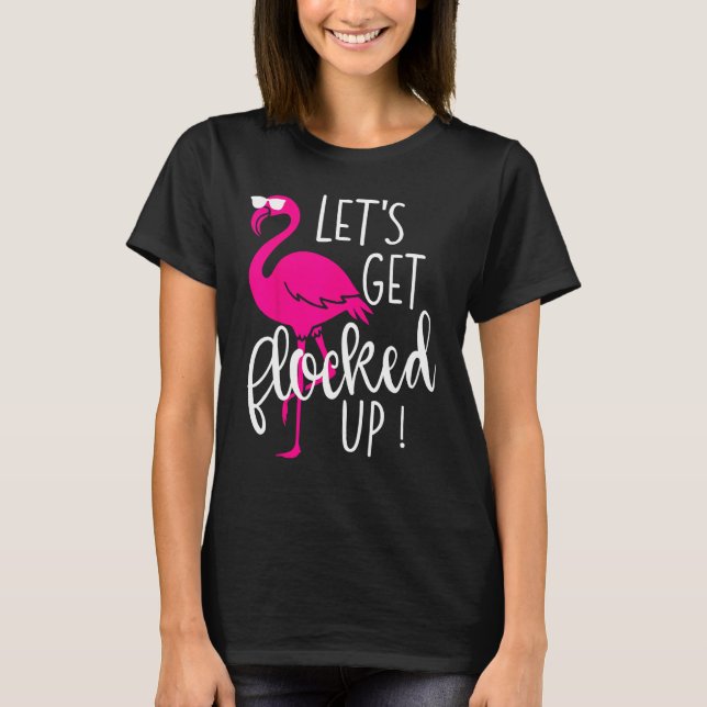 Camiseta Flamingo Let s Get Flocked Up Party (Anverso)