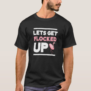 Camiseta Flamingo Lets Get Flocked Up Love Flamingos