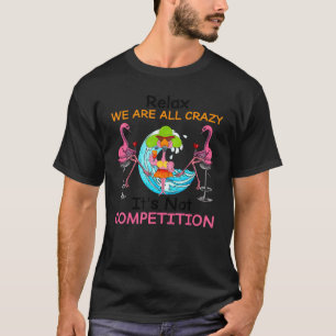 Camiseta Flamingo Relax Todos estamos locos No es competenc