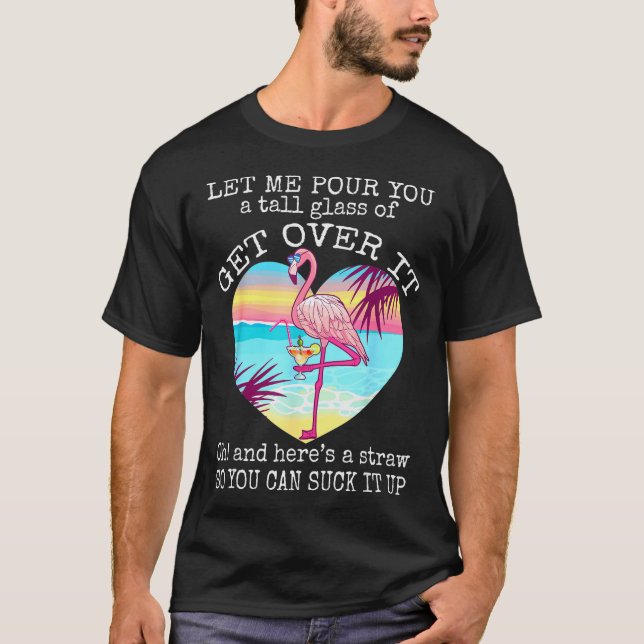 Camiseta Flamingo Shirt Let Me Ur You A Tall Gl Of Get Over (Anverso)