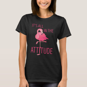 Camiseta Flamingo Todo está en la actitud Pájaro Rosado