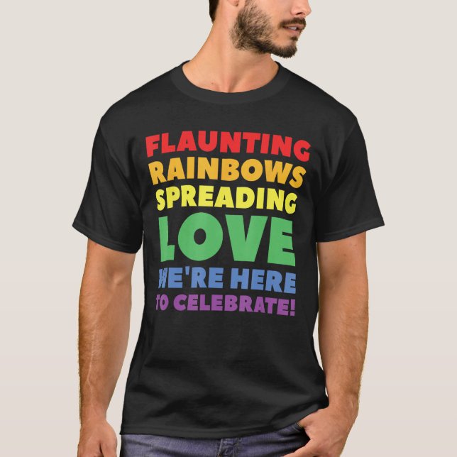 Camiseta Flaunting Rainbows, Spreading Love, We're Here To  (Anverso)