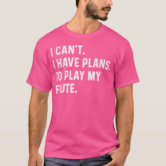 Camiseta Flauta - No Puedo Tener Planes Para Jugar Mi Flaut