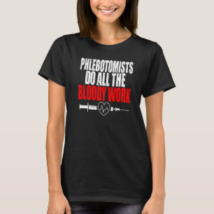 Camiseta Flebotomist Hace El Trabajo Sangriento Jeringa De