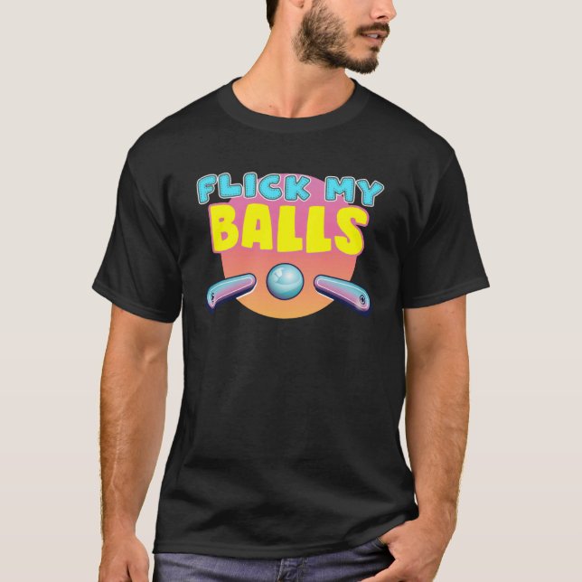Camiseta Flick My Balls  for pinball arcade enthusiast (Anverso)
