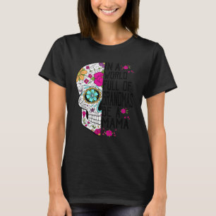 Camiseta Flor De Calavera En Un Mundo Lleno De Abuelitas Se