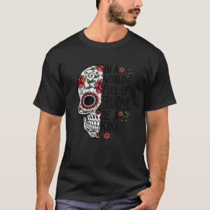Camiseta Flor De Cráneo En Un Mundo Lleno De Abuelitos Sé U