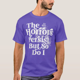 Camiseta Flor de humor de mujeres Los horrores persisten pe