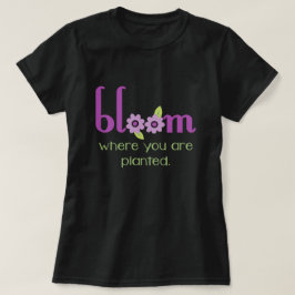 Camiseta Floración donde usted está oscuridad inspiradora