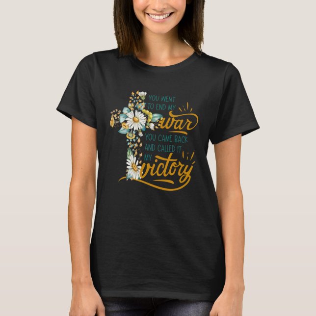 Camiseta Floral Cross Christian Faith You Went To End My Wa (Anverso)