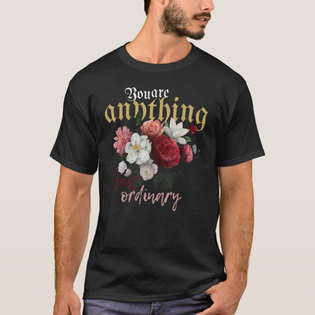 Camiseta Floral, eres cualquier cosa menos ordinaria (Anverso)
