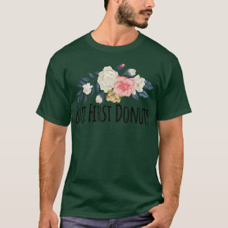 Camiseta Floral Flowers Funny But First Donuts Saying Sarca
