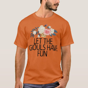Camiseta Floral Flowers, Let The Ghouls Have Fun 