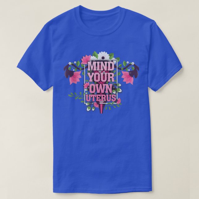 Camiseta Floral Mind Your Own Uterus Support Women Rights  (Diseño del anverso)