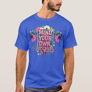 Camiseta Floral Mind Your Own Uterus Support Women Rights