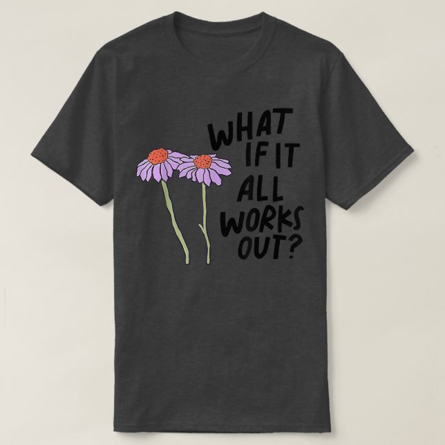 Camiseta Floral ¿Y Si Todo Funciona? (Diseño del anverso)