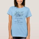 Camiseta Florece algo azul antes de que haga ducha de novia<br><div class="desc">Florales modernos Algo Azul Antes De Hacer Ducha Bridal. ¡Especialmente para la novia del equipo! Personalice fácilmente el texto según sea necesario.</div>