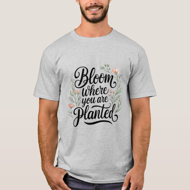 Camiseta Florecer y prosperar - florecer donde te plantan (Anverso)
