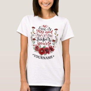 Camiseta Flores de Borgoña, nadie eres tú y ese es tu poder