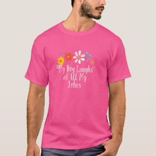 Camiseta Flores divertidas graban mi perro rie de todo mi C