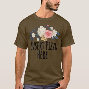 Camiseta Flores Florales, Insertar Pizza Aquí Funny Floral 