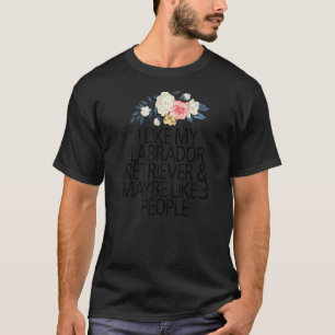 Camiseta Flores Florales, Me Gusta Mi Labrador Retriever &