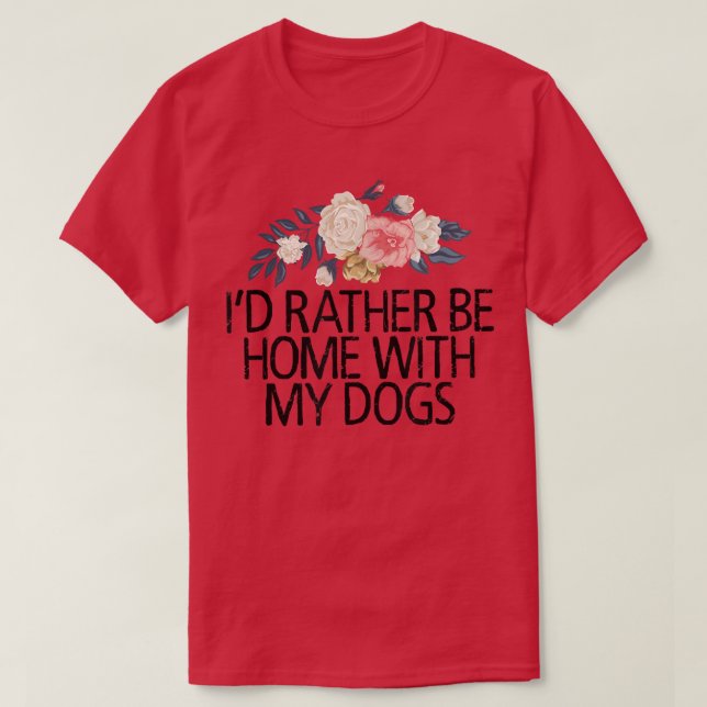 Camiseta Flores florales, preferiría estar en casa con mis  (Diseño del anverso)