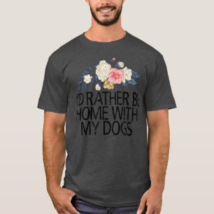 Camiseta Flores Florales, Prefiero Estar En Casa Con Mis Pe