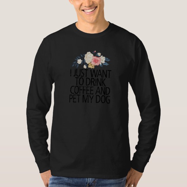 Camiseta Flores Florales Que Quiero Beber Café Y Mascota (Anverso)