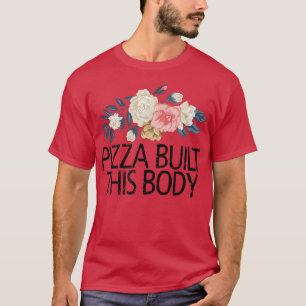 Camiseta Flores Flores Sarcásticas Graciosa Pizza Construye