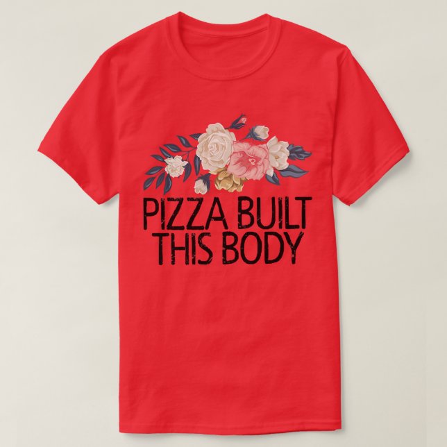 Camiseta Flores Flores Sarcásticas Graciosa Pizza Construye (Diseño del anverso)