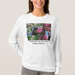 Camiseta ¡Flores para mi mamá de la Madre Naturaleza! Con c