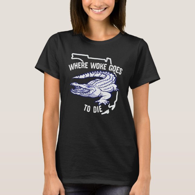 Camiseta Florida Is Where Woke Goes To Die DeSantis Florida (Anverso)