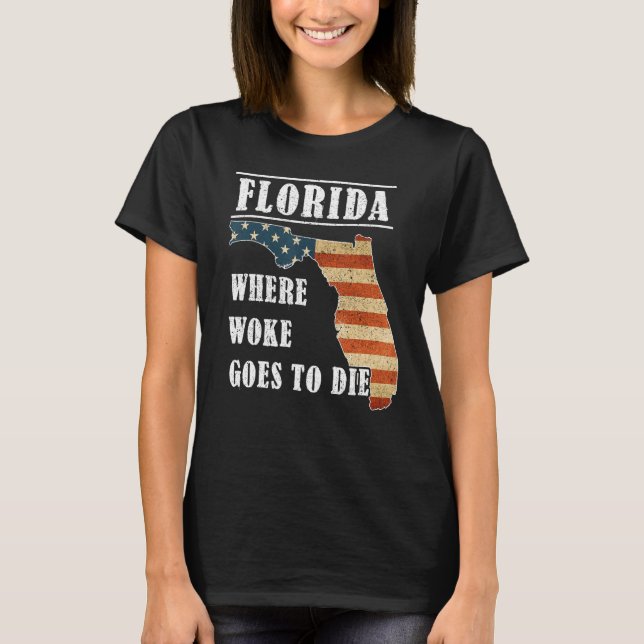 Camiseta Florida Is Where Woke Goes To Die DeSantis Florida (Anverso)