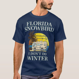 Camiseta Florida Snowbird RV I DONT DO WINT