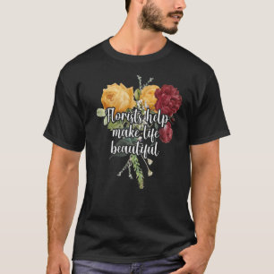 Camiseta Floristas Ayudan a Hacer la Vida Hermosa Jardinero