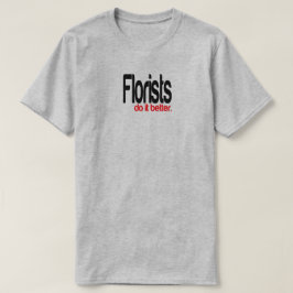 Camiseta Florists Do It Better Chiste T-Shirt