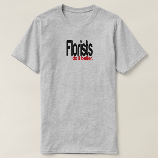 Camiseta Florists Do It Better Chiste T-Shirt (Diseño del anverso)
