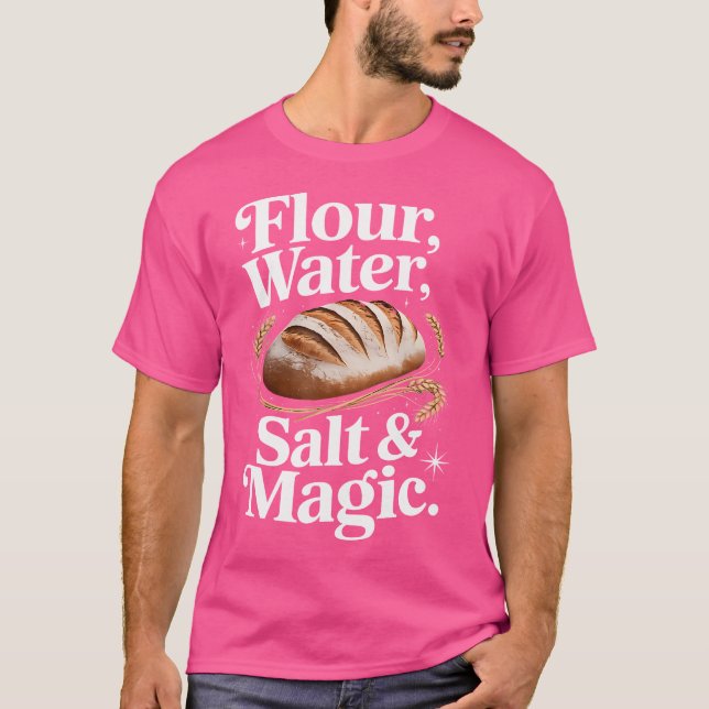 Camiseta Flour Water Salt Magic Cute Sourdough Design (Anverso)