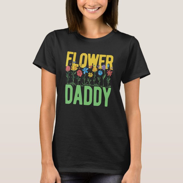 Camiseta Flower Daddy Botanical Flowers Gardening Plant Lov (Anverso)