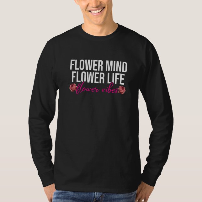 Camiseta Flower Mind Flower Life Flower Vibes Gardener Gard (Anverso)