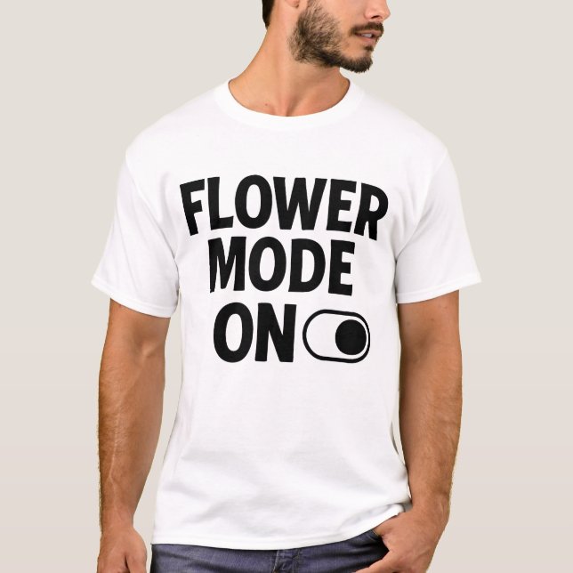 Camiseta Flower Mode On  Cute Floral Aesthetic Quote (Anverso)