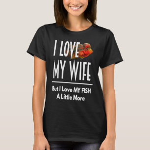 Camiseta Flowhorn Love My Fish More Husband Wife Aquarium
