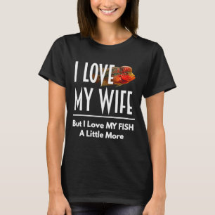 Camiseta Flowhorn Love My Fish More Husband Wife Aquarium